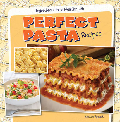 Perfect Pasta Recipes by Kristen Rajczak Nelson, 9781482405712