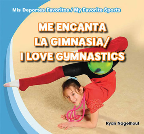 Me encanta la gimnasia / I Love Gymnastics (Bilingual Edition) by Ryan Nagelhout, 9781482408522