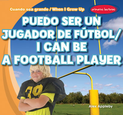 Puedo ser un jugador de fútbol / I Can Be a Football Player (Bilingual Edition) by Alex Appleby, 9781482408591