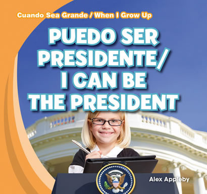 Puedo ser Presidente / I Can Be the President by Alex Appleby, 9781482408676