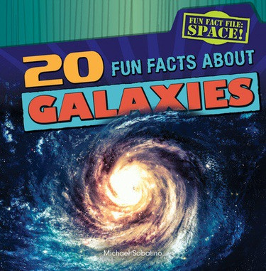 20 Fun Facts About Galaxies - 9781482409970 by Michael Sabatino, 9781482409970