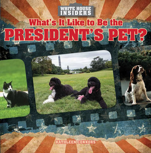What's It Like to Be the President's Pet? - 9781482411065 by Kathleen Connors, 9781482411065