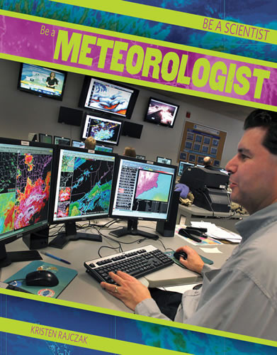 Be a Meteorologist by Kristen Rajczak Nelson, 9781482412109