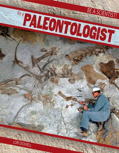 Be a Paleontologist - 9781482414431 by Lori Dowell, 9781482414431