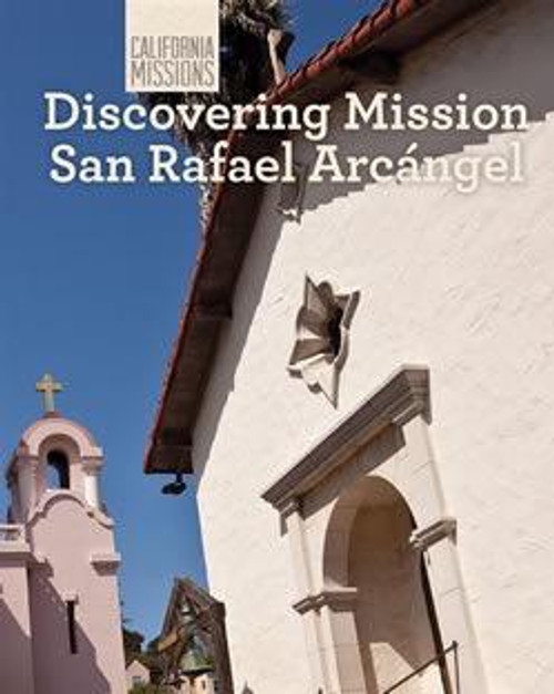Discovering Mission San Rafael Arcángel by Jack Connelly, 9781627130585