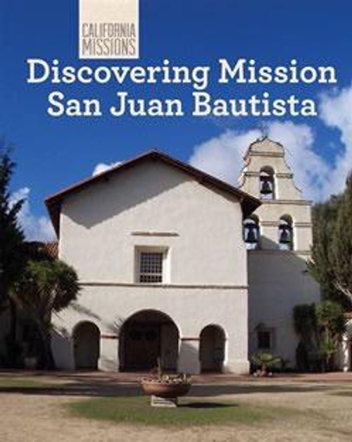 Discovering Mission San Juan Bautista by Madeline Stevens, 9781627130738