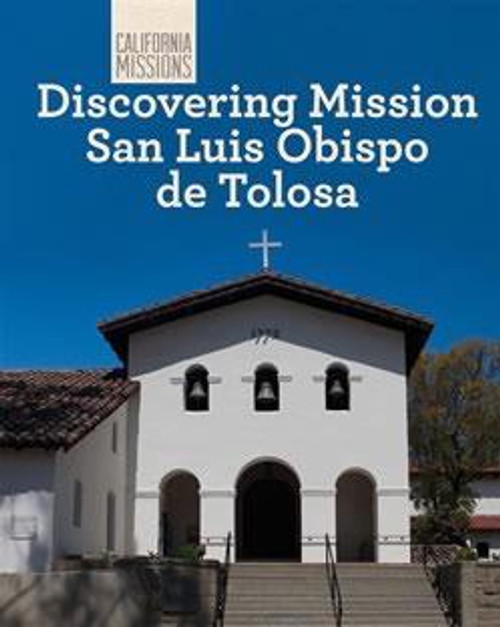 Discovering Mission San Luis Obispo de Tolosa by Jeannette Buckley, 9781627130912
