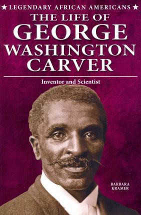 The Life of George Washington Carver (Inventor and Scientist) - 9780766062719 by Barbara Kramer, 9780766062719