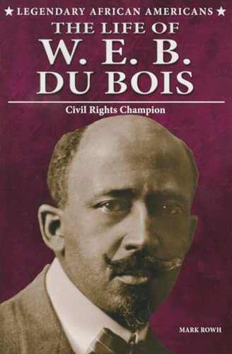 The Life of W.E.B. Du Bois (Civil Rights Champion) - 9780766062818 by Mark Rowh, 9780766062818