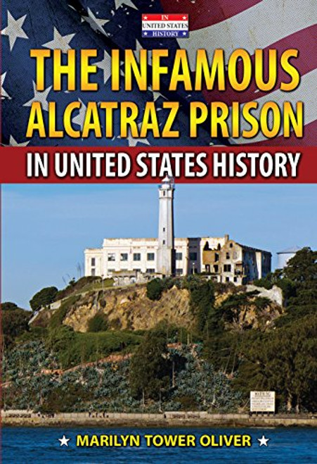 The Infamous Alcatraz Prison in United States History by Marilyn Tower Oliver, 9780766063204