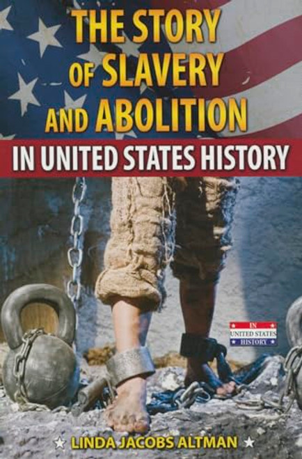 The Story of Slavery and Abolition in United States History - 9780766063310 by Linda Jacobs Altman, 9780766063310