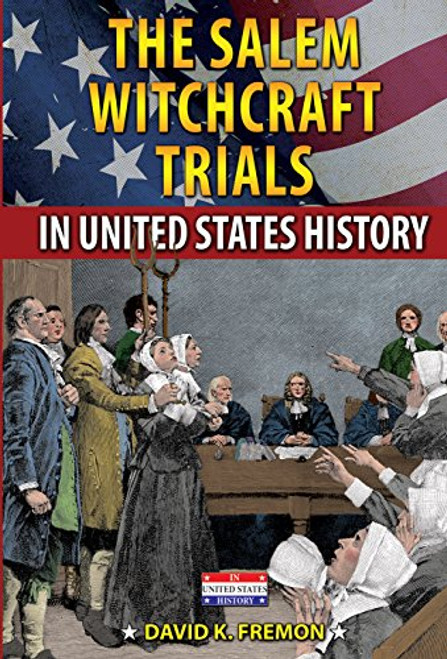The Salem Witchcraft Trials in United States History by David K. Fremon, 9780766063402