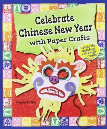 Celebrate Chinese New Year with Paper Crafts - 9780766063518 by Randel McGee, 9780766063518