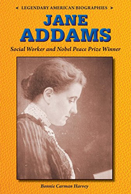 Jane Addams (Social Worker and Nobel Peace Prize Winner) by Bonnie Carmen Harvey, 9780766064607