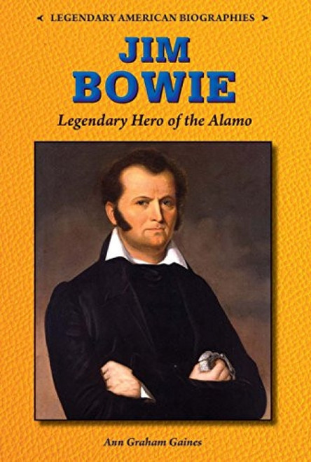 Jim Bowie (Legendary Hero of the Alamo) by Ann Graham Gaines, 9780766064706