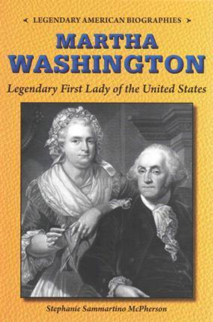 Martha Washington (Legendary First Lady of the United States) - 9780766064768 by Stephanie Sammartino Mcpherson, 9780766064768