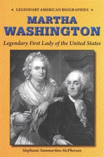 Martha Washington (Legendary First Lady of the United States) - 9780766064768 by Stephanie Sammartino Mcpherson