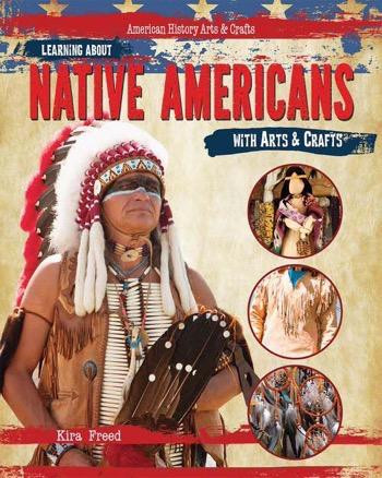 Learning About Native Americans with Arts & Crafts - 9781477758410 by Kira Freed, 9781477758410