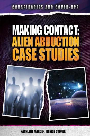 Making Contact (Alien Abduction Case Studies) by Kathleen Marden, Denise Stoner, 9781477781593