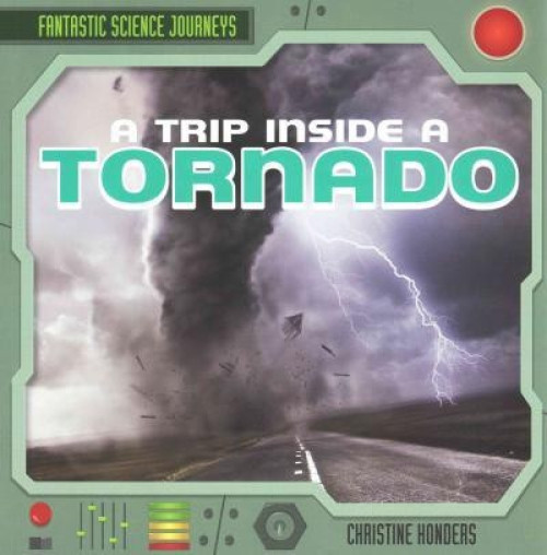 A Trip Inside a Tornado by Christine Honders, 9781482419986