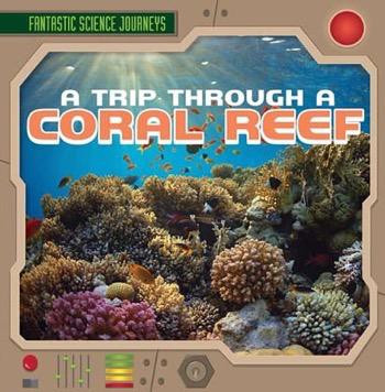 A Trip Through a Coral Reef - 9781482420036 by Heather Moore Niver, 9781482420036