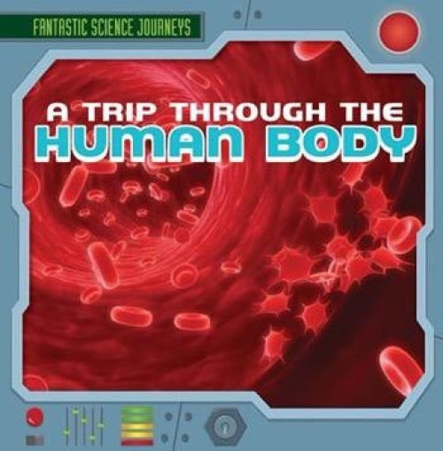 A Trip Through the Human Body - 9781482420074 by Christine Figorito