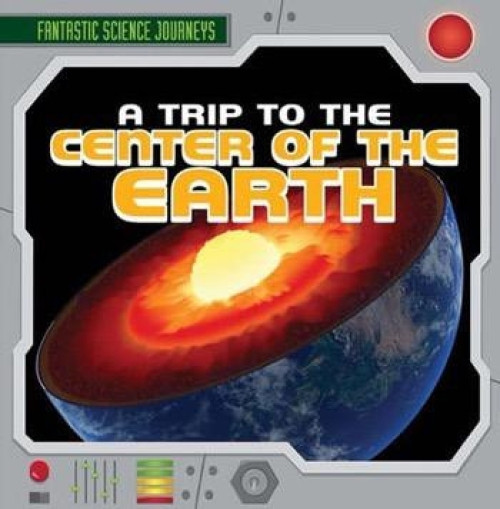 A Trip to the Center of the Earth - 9781482420111 by Janey Levy
