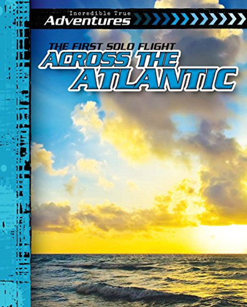 The First Solo Flight Across the Atlantic by Caitie McAneney, 9781482420340