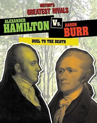 Alexander Hamilton vs. Aaron Burr (Duel to the Death) - 9781482422146 by Ellis Roxburgh, 9781482422146