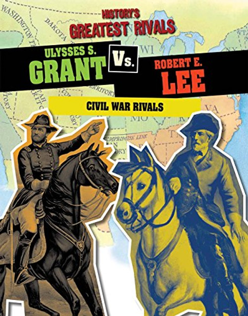 Ulysses S. Grant vs. Robert E. Lee (Civil War Rivals) by Ellis Roxburgh, 9781482422252