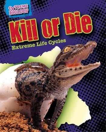 Kill or Die (Extreme Life Cycles) by Louise Spilsbury, 9781482422467