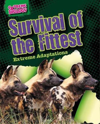 Survival of the Fittest (Extreme Adaptations) by Louise Spilsbury, 9781482422504