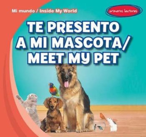 Te presento a mi mascota / Meet My Pet (Bilingual Edition) by Tina Benjamin, 9781482423587