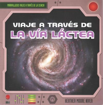 Viaje a través de la Vía Láctea (A Trip Through the Milky Way) - 9781482424140 by Heather Moore Niver, 9781482424140