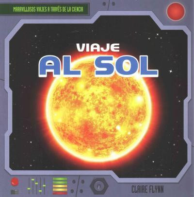 Viaje al Sol (A Trip to the Sun) - 9781482424188 by Claire E. Flynn, 9781482424188