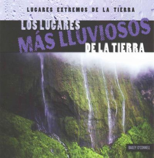 Los lugares más lluviosos de la Tierra (Earth's Rainiest Places) - 9781482424287 by Bailey O'Connell, 9781482424287