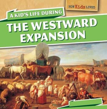 A Kid's Life During the Westward Expansion - 9781499400137 by Sarah Machajewski, 9781499400137