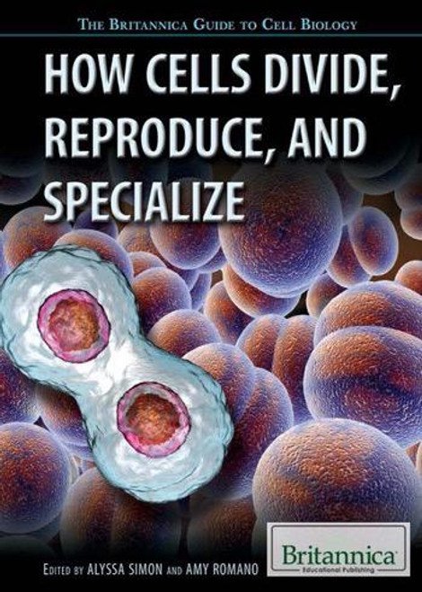 How Cells Divide, Reproduce, and Specialize by Amy Romano, Alyssa Simon, 9781622758029