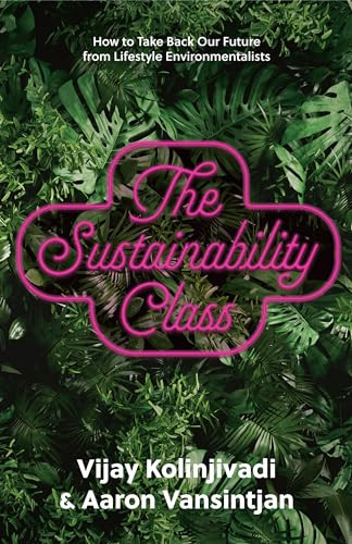 The Sustainability Class (How to Take Back Our Future from Lifestyle Environmentalists) by Vijay Kolinjivadi, Aaron Vansintjan, 9781620977439