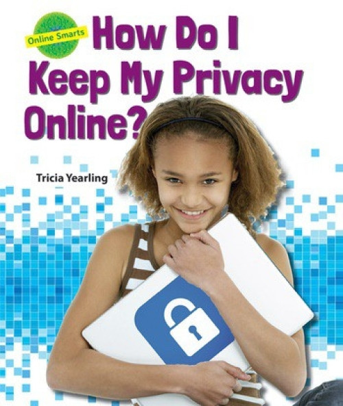 How Do I Keep My Privacy Online? - 9780766068438 by Tricia Yearling