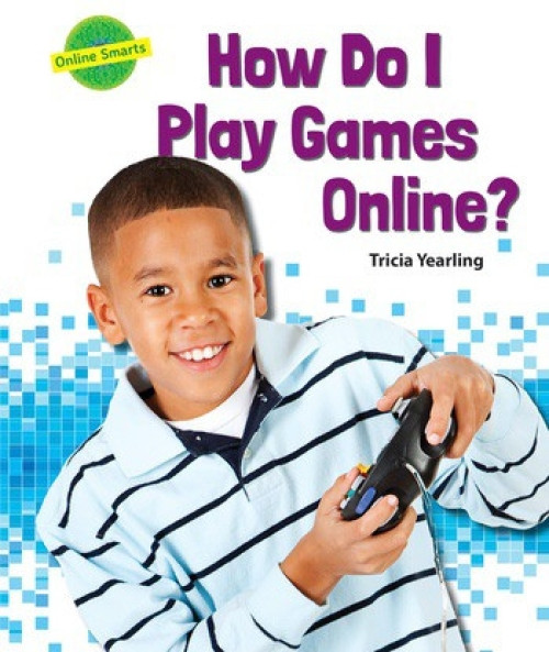 How Do I Play Games Online? - 9780766068476 by Tricia Yearling