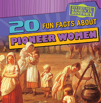 20 Fun Facts About Pioneer Women - 9781482428063 by Kristen Rajczak Nelson, 9781482428063