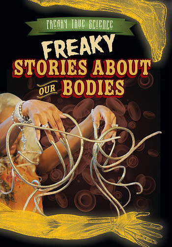 Freaky Stories About Our Bodies - 9781482429626 by Kristen Rajczak Nelson, 9781482429626