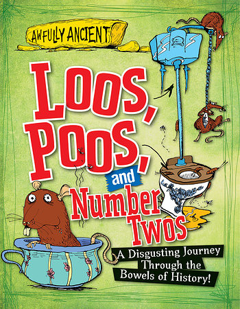 Loos, Poos, and Number Twos (A Disgusting Journey Through the Bowels of History!) by Peter Hepplewhite, 9781482431179