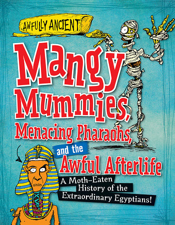 Mangy Mummies, Menacing Pharaohs, and the Awful Afterlife (A Moth-Eaten History of the Extraordinary Egyptians!) - 9781482431261 by Kay Barnham, 9781482431261