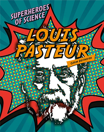 Louis Pasteur (Germ Destroyer) - 9781482431421 by Nancy Dickmann, 9781482431421