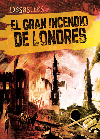 El gran incendio de Londres (The Great Fire of London) (Spanish Edition) by Sarah Machajewski, Esther Sarfatti, 9781482432657