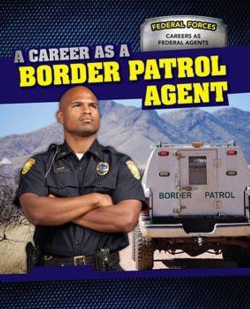 A Career as a Border Patrol Agent - 9781499411096 by Dawn Rapine, 9781499411096