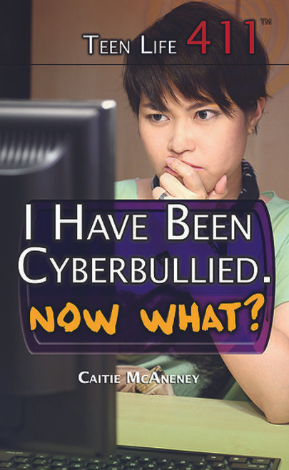 I Have Been Cyberbullied. Now What? by Caitie McAneney, 9781499461381