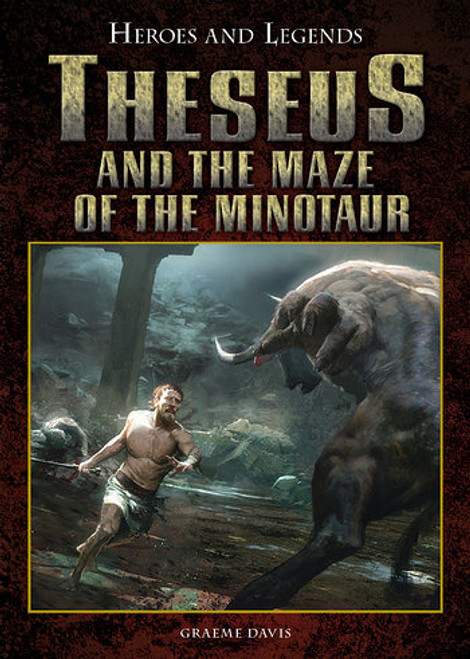 Theseus and the Maze of the Minotaur by Graeme Davis, Jose Daniel Cabrera Pena, 9781499461787